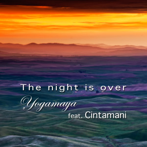 ดาวน์โหลดและฟังเพลง The Night Is Over พร้อมเนื้อเพลงจาก Yogamaya