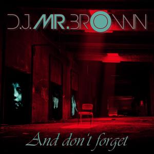 ดาวน์โหลดและฟังเพลง And don't forget พร้อมเนื้อเพลงจาก D.j. Mr. Brown