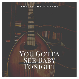 The Barry Sisters的專輯You Gotta See Baby Tonight