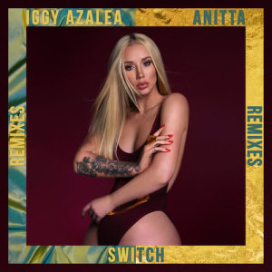 ดาวน์โหลดและฟังเพลง Switch (Vertue Remix|Explicit) พร้อมเนื้อเพลงจาก Iggy Azalea