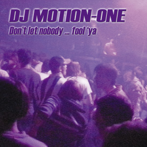 Listen to Dont Let Nobody Fool Ya (Club Creation Mix) song with lyrics from DJ Motion-One