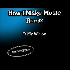 Mr Wilson的專輯How I Make Music (Remixes) (Explicit)