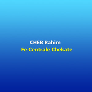 Cheb Rahim的專輯Fe Centrale Chekate