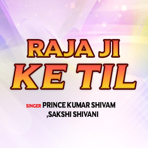 Listen to Raja ji ke til song with lyrics from Prince Kumar Shivam