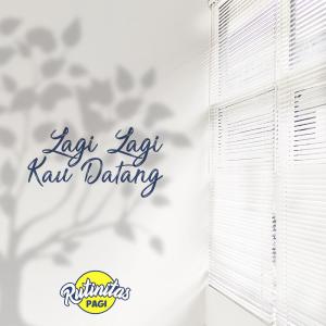 收聽Rutinitas Pagi的Lagi Lagi Kau Datang歌詞歌曲