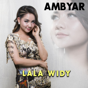 Listen to Ambyar song with lyrics from Lala Widy
