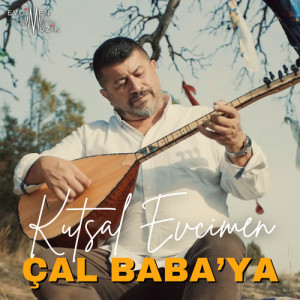 Listen to Çal Baba'ya song with lyrics from Kutsal Evcimen