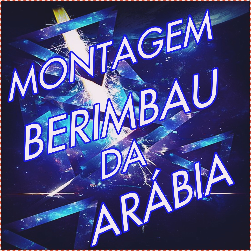Montagem Berimbau da Arábia