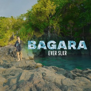 ดาวน์โหลดและฟังเพลง BAGARA พร้อมเนื้อเพลงจาก Ever Slkr