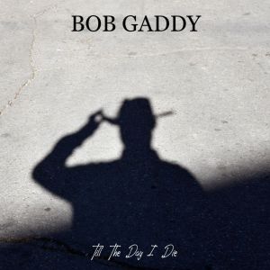 อัลบัม Till the Day I Die ศิลปิน Bob Gaddy
