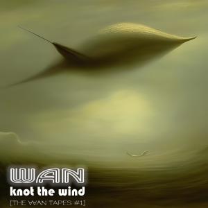 W.A.N.的專輯Knot The Wind (The WAN Tapes #1)
