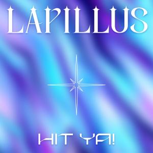 ดาวน์โหลดและฟังเพลง HIT YA! พร้อมเนื้อเพลงจาก Lapillus