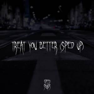 Treat You Better (Sped Up)