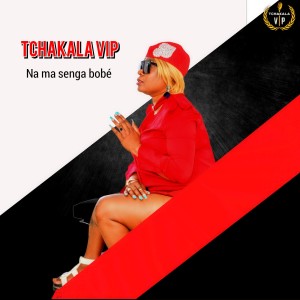 Album Na ma senga bobé from TCHAKALA VIP