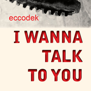 Dengarkan I Wanna Talk To You (Edit) lagu dari Eccodek dengan lirik