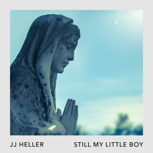 Dengarkan Still My Little Boy lagu dari JJ Heller dengan lirik
