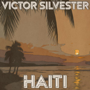 Victor Silvester & His Ballroom Orchestra的專輯Haiti (Remastered 2014)