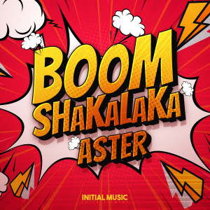 收聽아스터的Boom Shakalaka (Extended Mix)歌詞歌曲