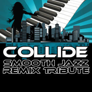 收聽Smooth Jazz Remixers的Collide (Smooth Jazz Cover Version)歌詞歌曲