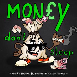 ดาวน์โหลดและฟังเพลง Money Don’t Sleep (feat. Prospa & Chichi Jones) พร้อมเนื้อเพลงจาก God's Stunna
