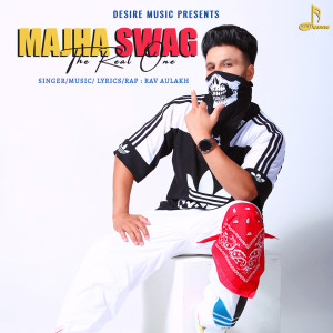Listen to Majha Swag (The Real One) song with lyrics from Rav  Aulakh