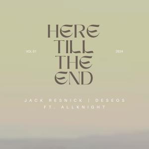 ดาวน์โหลดและฟังเพลง Here Till The End (feat. ALLKNIGHT) พร้อมเนื้อเพลงจาก Jack Resnick