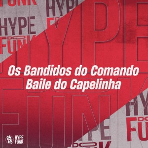 Listen to Os Bandidos do Comando - Baile do Capelinha (Explicit) song with lyrics from DJ NARNIA BEAT