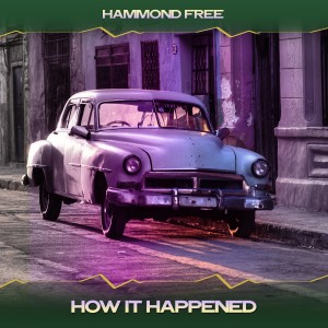 อัลบัม How It Happened ศิลปิน Hammond Free