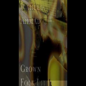 Album Grown Folk Lit from Waheed Ahmad