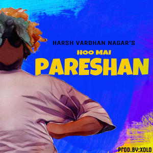 Harshvardhan Nagar的專輯Hoo Mai Pareshan (Explicit)