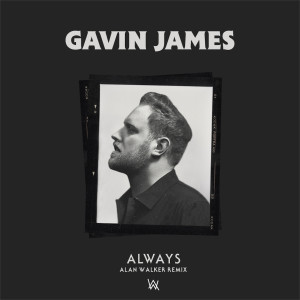 Dengarkan lagu Always (Alan Walker Remix) nyanyian Gavin James dengan lirik