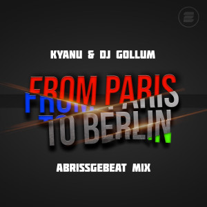 KYANU的專輯From Paris to Berlin (Abrissgebeat Mix)