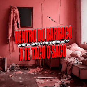 收聽Mc Brito SP的Dentro Do Barraco x Te Taco o Saco (Explicit)歌詞歌曲