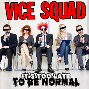 Album It's Too Late to Be Normal from Vice Squad