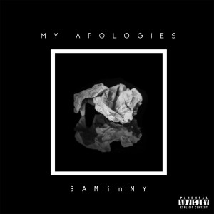 Listen to My Apologies (Explicit) song with lyrics from 3AMinNY