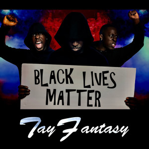 Dengarkan Black Lives Matter (Explicit) lagu dari Tay Fantasy dengan lirik