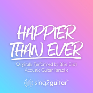ดาวน์โหลดและฟังเพลง Happier Than Ever (Originally Performed by Billie Eilish) (Acoustic Guitar Karaoke) พร้อมเนื้อเพลงจาก Sing2Guitar