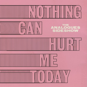 Album Nothing Can Hurt Me Today from The Analogues Sideshow