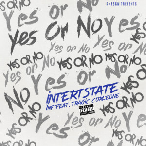 收听Interstate Inf的Yes Or No (Explicit)歌词歌曲