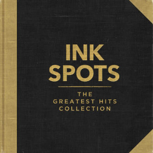 Ink Spots的专辑Ink Spots - The Greatest Hits Collection