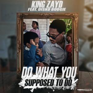 king zayd的專輯Do What You Supposed to Do (feat. Disko Boogie) (Explicit)