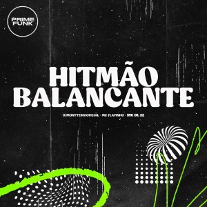 ดาวน์โหลดและฟังเพลง Hitmão Balancante (Explicit) พร้อมเนื้อเพลงจาก DJMONTTEIROOFICIAL