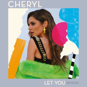 收聽Cheryl的Let You (Cahill Edit)歌詞歌曲