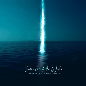 Album Take Me to the Water with Elan Trotman oleh Be'Ne Music