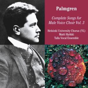 Selim Palmgren: Complete Songs for Male Voice Choir Vol. 3