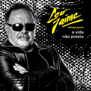 ดาวน์โหลดและฟังเพลง A Vida Não Presta พร้อมเนื้อเพลงจาก Leo Jaime