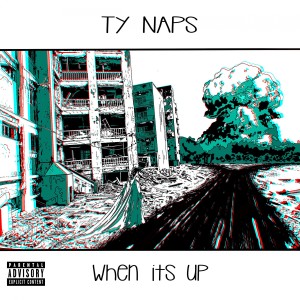 收聽Ty Naps的When It's Up (Explicit)歌詞歌曲
