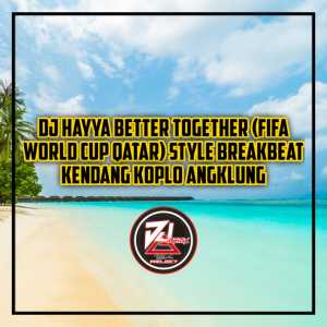 Dengarkan Dj Hayya Better Together (FIFA World Cup Qatar) Style Breakbeat Kendang Koplo Angklung lagu dari Gremix dengan lirik
