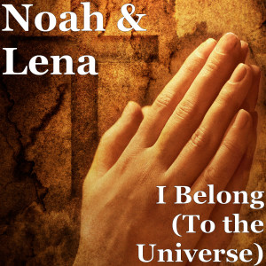 Dengarkan lagu I Belong (To the Universe) nyanyian Lena dengan lirik