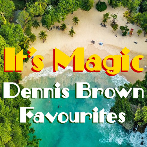อัลบัม It's Magic Dennis Brown Favourites ศิลปิน Dennis Brown